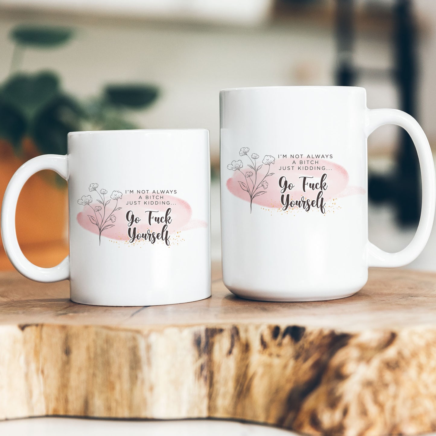 I'm Not Always a Bitch Just Kidding Go Fuck Yourself 11oz. Mug
