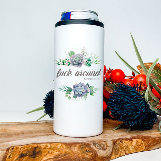 Fuck Around and Find Out 12oz. Skinny Stainless Can Cooler