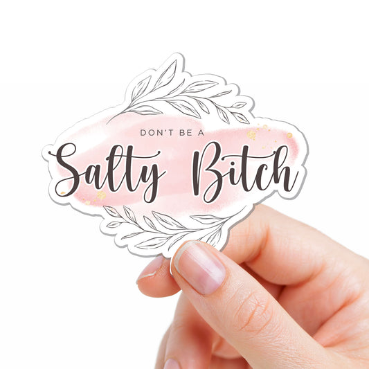 Don't Be A Salty Bitch Sticker