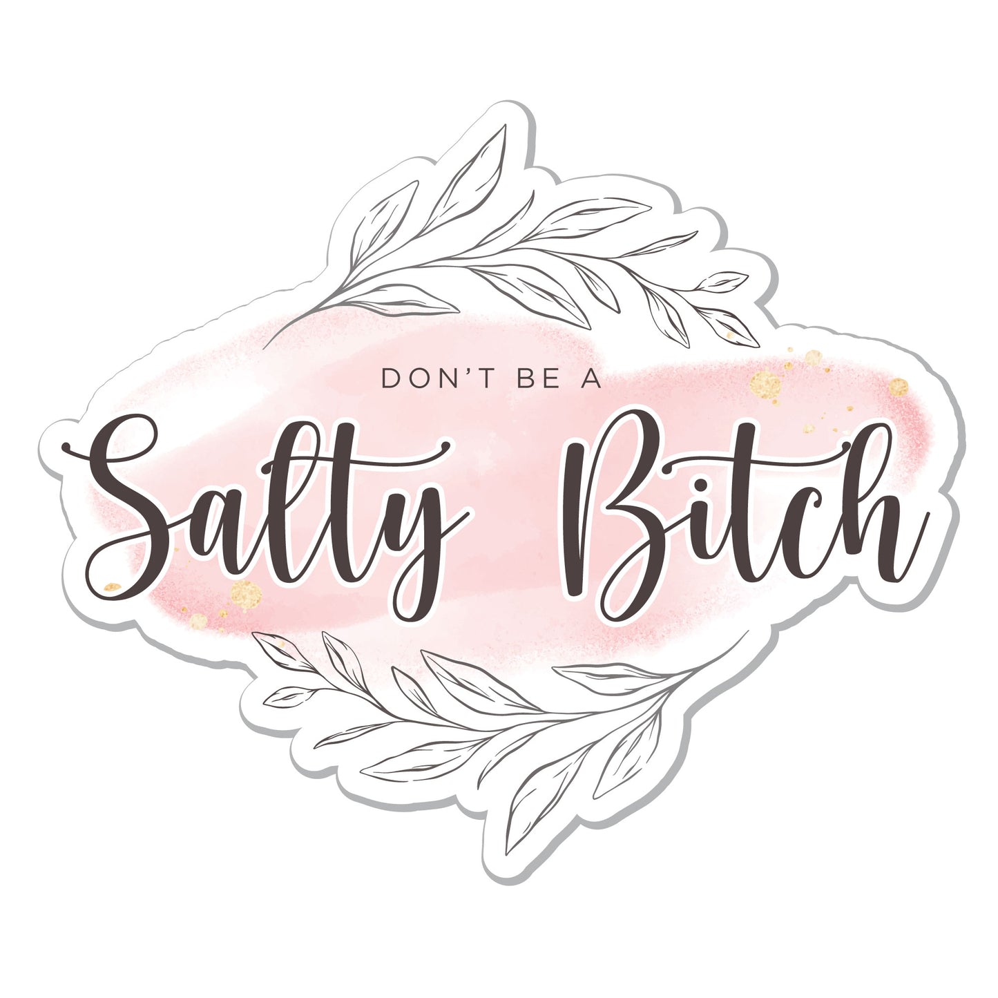 Don't Be A Salty Bitch Sticker