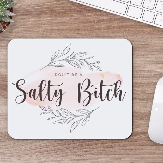 Don't Be A Salty Bitch Mousepad