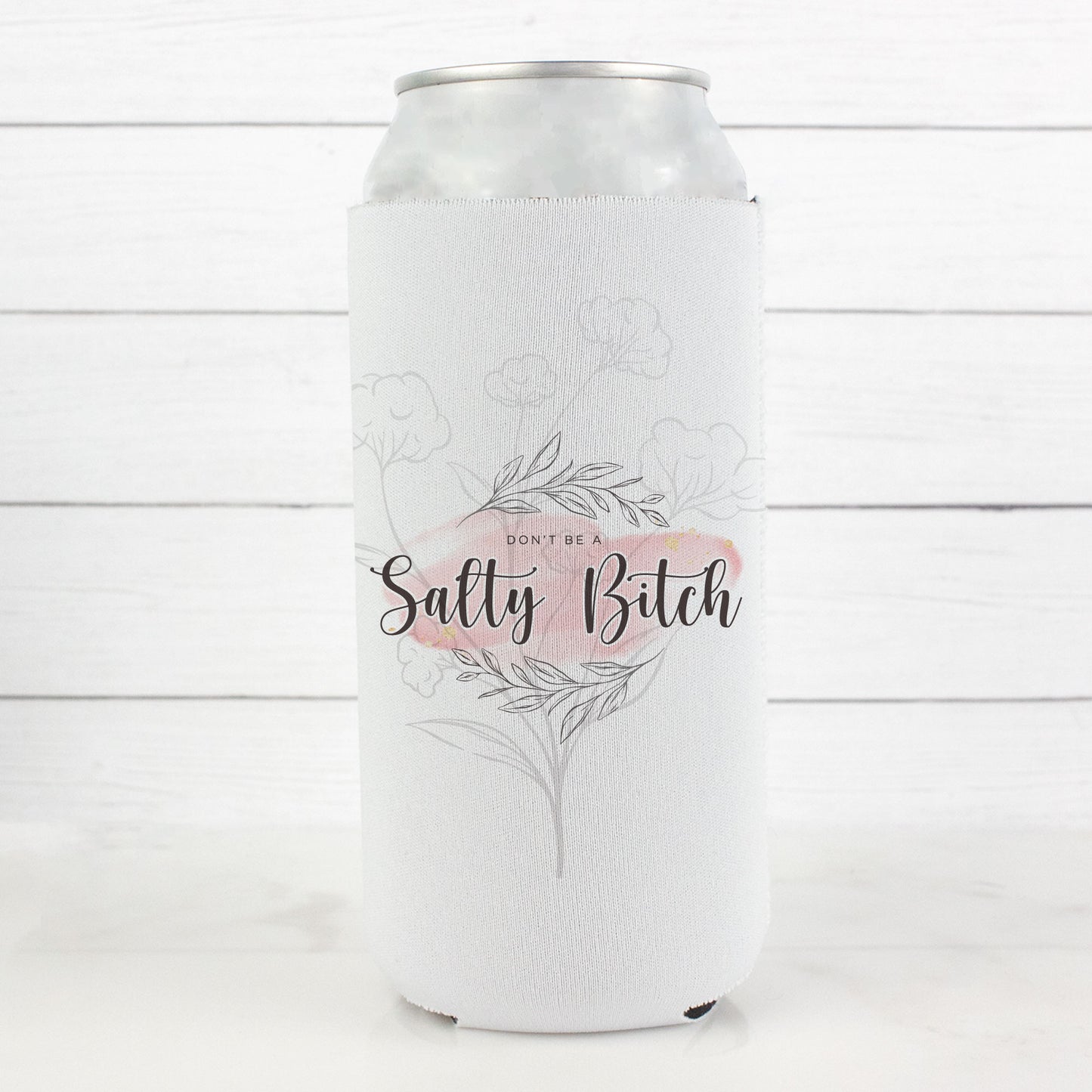 Don't Be A Salty Bitch 12oz. Skinny Can Cooler