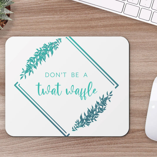 Don't Be a Twat Waffle Mousepad